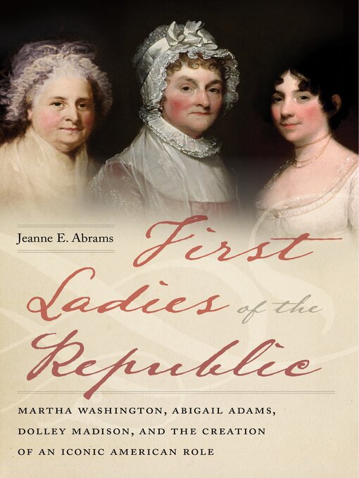 Title details for First Ladies of the Republic by Jeanne E. Abrams - Available